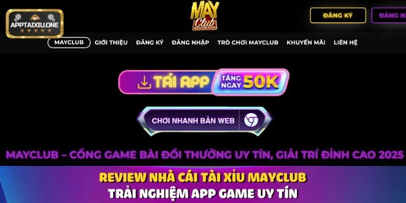 Review Nhà Cái Tài Xỉu Mayclub - Trải Nghiệm App Game Uy Tín