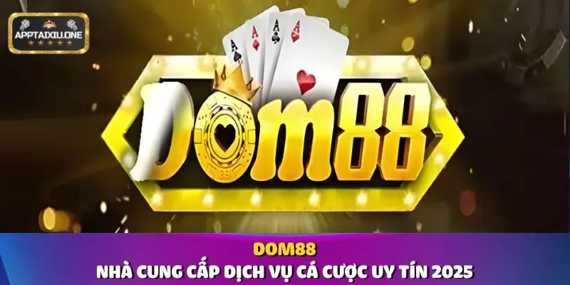 Dom88 - Nhà Cung Cấp Dịch Vụ Cá Cược Uy Tín 2025